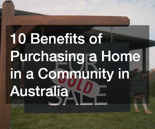 10 Benefits of Purchasing a Home in a Community in Australia