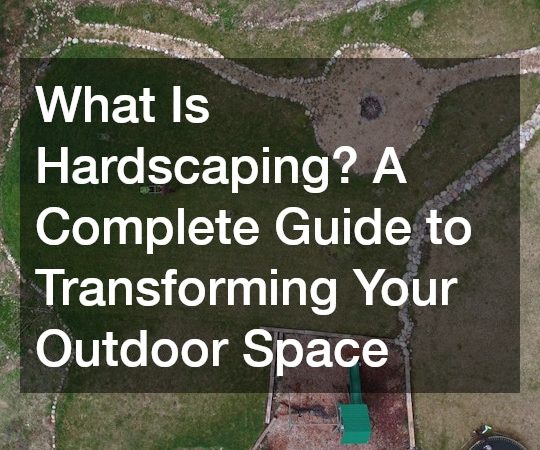 What Is Hardscaping? A Complete Guide to Transforming Your Outdoor Space