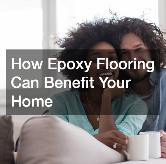 How Epoxy Flooring Can Benefit Your Home