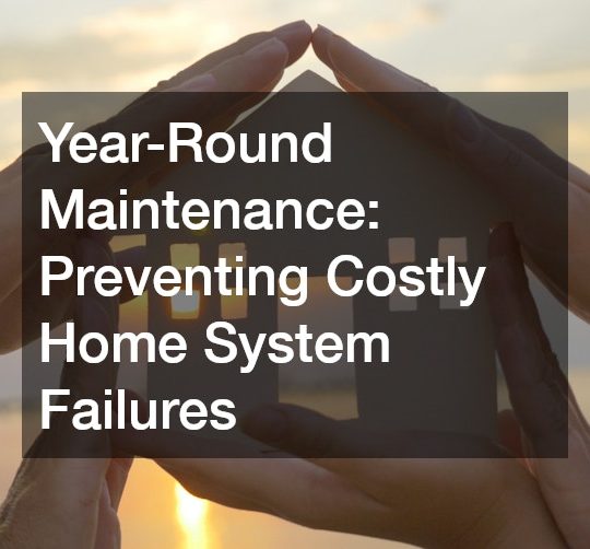 Year-Round Maintenance  Preventing Costly Home System Failures