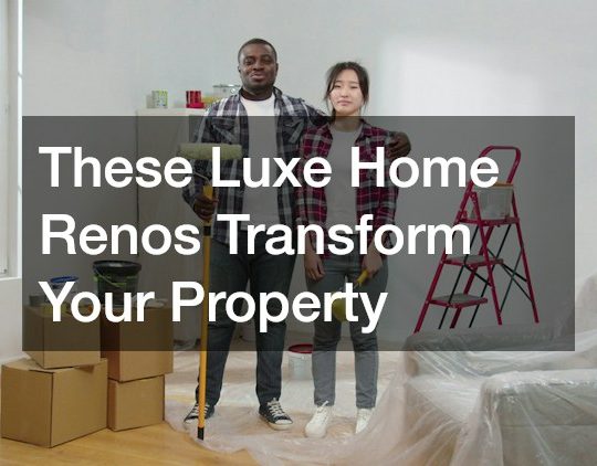 These Luxe Home Renos Transform Your Property